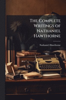 Complete Writings of Nathaniel Hawthorne