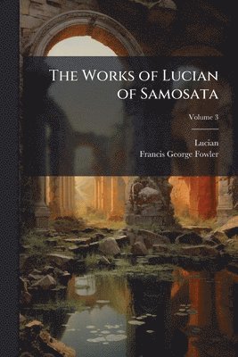 bokomslag The Works of Lucian of Samosata