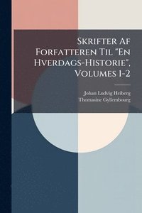 bokomslag Skrifter Af Forfatteren Til "En Hverdags-Historie", Volumes 1-2