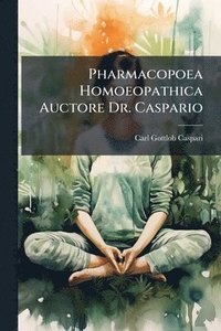 bokomslag Pharmacopoea Homoeopathica Auctore Dr. Caspario
