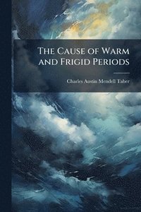 bokomslag The Cause of Warm and Frigid Periods