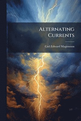 Carl Edward Magnusson - Alternating Currents, Häftad