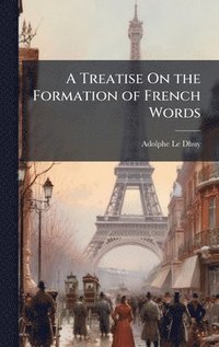 bokomslag Treatise On the Formation of French Words
