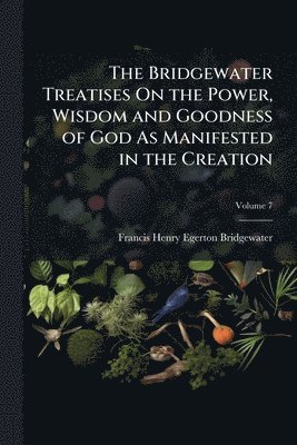 bokomslag Bridgewater Treatises On the Power, Wisdom and Goodness of God As Manifested in the Creation