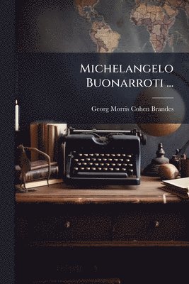 bokomslag Michelangelo Buonarroti ...