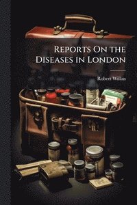 bokomslag Reports On the Diseases in London
