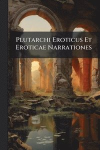 bokomslag Plutarchi Eroticus Et Eroticae Narrationes