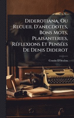 bokomslag Diderotiana, Ou Recueil D'anecdotes, Bons Mots, Plaisanteries, RÃ(c)flexions Et PensÃ(c)es De Denis Diderot