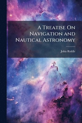bokomslag Treatise On Navigation and Nautical Astronomy