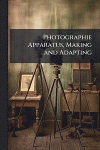 bokomslag Photographie Apparatus, Making and Adapting