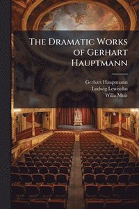 bokomslag Dramatic Works of Gerhart Hauptmann