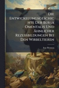 bokomslag Die Entwickelungsgeschichte Der Bursa Omentalis Und Ã?hnlicher Rezessbildungen Bei Den Wirbeltieren
