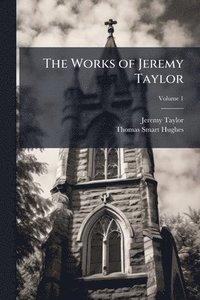 bokomslag Works of Jeremy Taylor