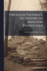 bokomslag ThÃ(c)ologie Pastorale, Ou ThÃ(c)orie Du Ministère Ã¿vangÃ(c)lique