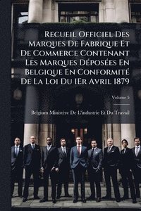 bokomslag Recueil Officiel Des Marques De Fabrique Et De Commerce Contenant Les Marques DÃ(c)posÃ(c)es En Belgique En ConformitÃ(c) De La Loi Du 1Er Avril 1879