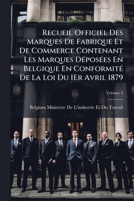 bokomslag Recueil Officiel Des Marques De Fabrique Et De Commerce Contenant Les Marques DÃ(c)posÃ(c)es En Belgique En ConformitÃ(c) De La Loi Du 1Er Avril 1879