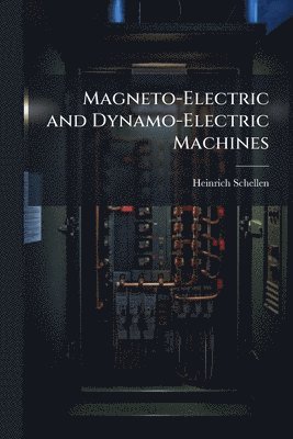 Magneto-Electric and Dynamo-Electric Machines