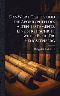 bokomslag Wort Gottes und die Apokryphen des Alten Testaments. Eine Streitschrift wider Prof. Dr. Hengstenberg