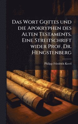 bokomslag Wort Gottes und die Apokryphen des Alten Testaments. Eine Streitschrift wider Prof. Dr. Hengstenberg