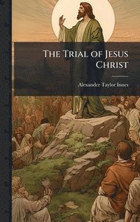 bokomslag The Trial of Jesus Christ