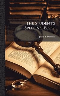 bokomslag The Student's Spelling-Book