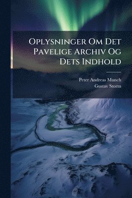 Peter Andreas Munch, Gustav Storm - Oplysninger Om Det Pavelige Archiv Og Dets Indhold, Häftad