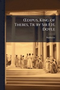 bokomslag Å'dipus, King of Thebes, Tr. by Sir F.H. Doyle