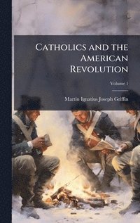 bokomslag Catholics and the American Revolution