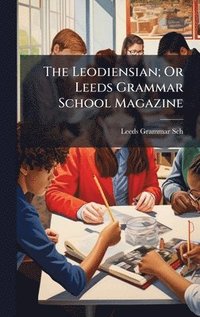 bokomslag Leodiensian; Or Leeds Grammar School Magazine