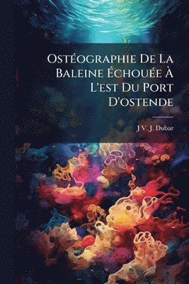 bokomslag OstÃ(c)ographie De La Baleine Ã¿chouÃ(c)e Ã¿ L'est Du Port D'ostende