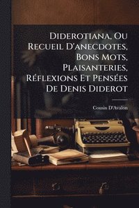 bokomslag Diderotiana, Ou Recueil D'anecdotes, Bons Mots, Plaisanteries, RÃ(c)flexions Et PensÃ(c)es De Denis Diderot