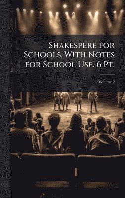 bokomslag Shakespere for Schools, With Notes for School Use. 6 Pt.
