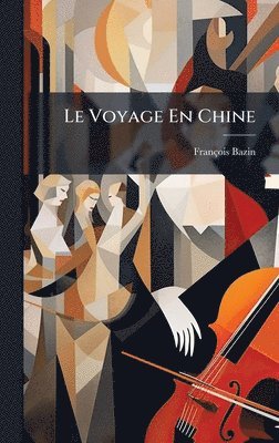 François Bazin - Voyage En Chine, Inbunden