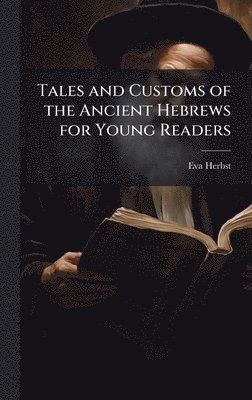 bokomslag Tales and Customs of the Ancient Hebrews for Young Readers
