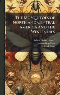 bokomslag The Mosquitoes of North and Central America and the West Indies