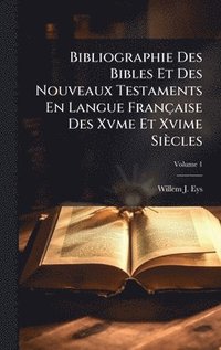 bokomslag Bibliographie Des Bibles Et Des Nouveaux Testaments En Langue FranÃ§aise Des Xvme Et Xvime SiÃ¤cles