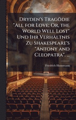 bokomslag Dryden's TragÃ¶die "All for Love; Or, the World Well Lost" Und Ihr VerhÃ¿ltnis Zu Shakespeare's "Antony and Cleopatra". ...