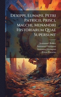 bokomslag Dexippi, Eunapii, Petri Patricii, Prisci, Malchi, Menandri Historiarum Quae Supersunt