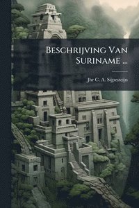 bokomslag Beschrijving Van Suriname ...