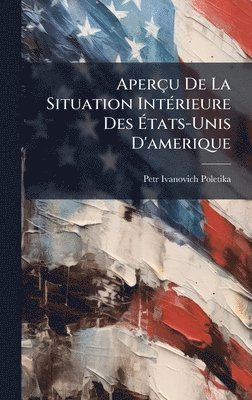 bokomslag AperÃ§u De La Situation IntÃ©rieure Des Ã¿tats-Unis D'amerique