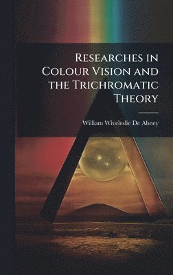 bokomslag Researches in Colour Vision and the Trichromatic Theory