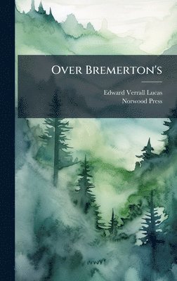 Edward Verrall Lucas, Norwood Press - Over Bremerton's, Inbunden