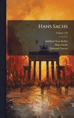 Adelbert Von Keller, Hans Sachs, Edmund Goetze - Hans Sachs, Inbunden