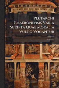 bokomslag Plutarchi Chaeronensis Varia Scripta Quae Moralia Vulgo Vocantur