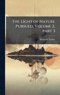 bokomslag Light of Nature Pursued, Volume 2, part 3
