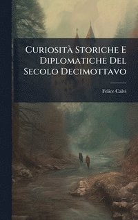 bokomslag CuriositÃ Storiche E Diplomatiche Del Secolo Decimottavo