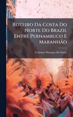 bokomslag Roteiro Da Costa Do Norte Do Brazil Entre Pernambuco E MaranhÃ£o