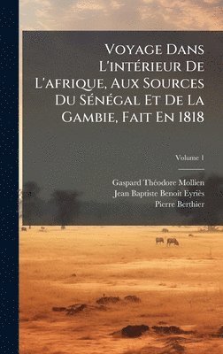 bokomslag Voyage Dans L'intÃ(c)rieur De L'afrique, Aux Sources Du SÃ(c)nÃ(c)gal Et De La Gambie, Fait En 1818