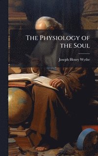 bokomslag The Physiology of the Soul