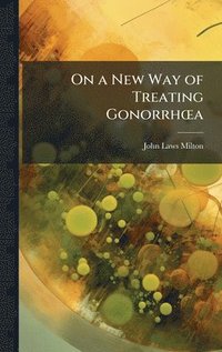 bokomslag On a New Way of Treating GonorrhÅ"a